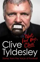 Nu pentru mine, Clive - Povești de la vocea fotbalului - Not For Me, Clive - Stories From the Voice of Football