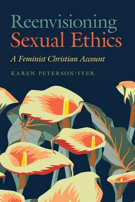 Reenvisionarea eticii sexuale: A Feminist Christian Account - Reenvisioning Sexual Ethics: A Feminist Christian Account