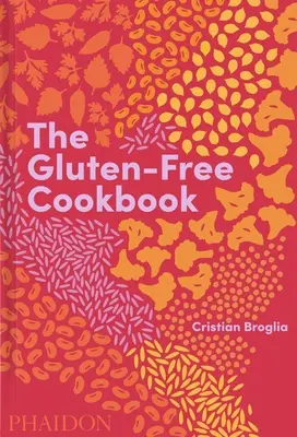The Gluten-Free Cookbook (Cartea de bucate fără gluten): 350 Delicious and Naturally Gluten-Free Recipes from More Than 80 Countries (Rețete delicioase și naturale fără gluten din peste 80 de țări) - The Gluten-Free Cookbook: 350 Delicious and Naturally Gluten-Free Recipes from More Than 80 Countries