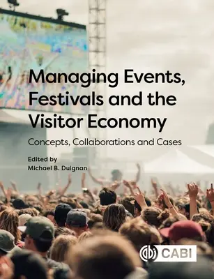 Managing Events, Festivals and the Visitor Economy: Concepte, colaborări și cazuri - Managing Events, Festivals and the Visitor Economy: Concepts, Collaborations and Cases