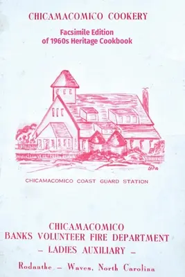 Chicamacomico Cookery: Ediție facsimilată a cărții de bucate Heritage Cookbook 1960s - Chicamacomico Cookery: Facsimile Edition of 1960s Heritage Cookbook