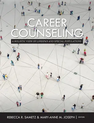 Consilierea carierei: O viziune holistică asupra intervalului de viață și a populațiilor speciale - Career Counseling: A Holistic View of Lifespan and Special Populations