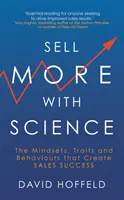 Sell More with Science - Mentalitățile, trăsăturile și comportamentele care generează succesul în vânzări - Sell More with Science - The Mindsets, Traits and Behaviours That Create Sales Success