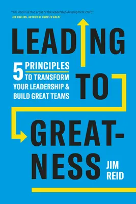 Leading to Greatness: 5 principii pentru a vă transforma leadership-ul și a crea echipe extraordinare - Leading to Greatness: 5 Principles to Transform Your Leadership and Build Great Teams