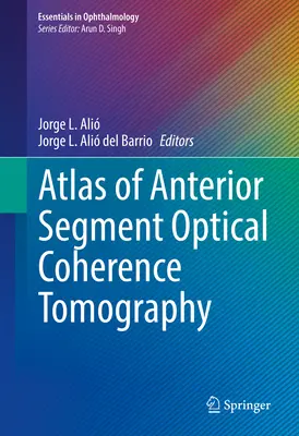 Atlas de tomografie în coerență optică a segmentului anterior - Atlas of Anterior Segment Optical Coherence Tomography