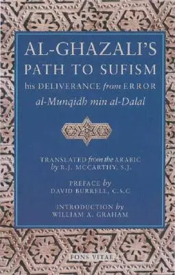 Calea lui Al-Ghazali către sufism: Eliberarea sa de eroare (Al-Munqidh Min Al-Dalal) și cinci texte-cheie - Al-Ghazali's Path to Sufism: His Deliverance from Error (Al-Munqidh Min Al-Dalal) and Five Key Texts