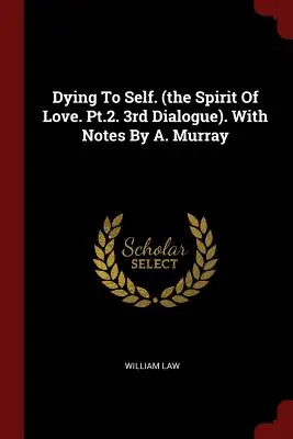 Moartea față de sine. (The Spirit of Love. Pt.2. 3rd Dialogue). cu note de A. Murray - Dying to Self. (the Spirit of Love. Pt.2. 3rd Dialogue). with Notes by A. Murray