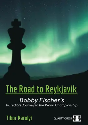 Drumul spre Reykjavik: Incredibila călătorie a lui Bobby Fischer către Campionatul Mondial - The Road to Reykjavik: Bobby Fischer's Incredible Journey to the World Championship