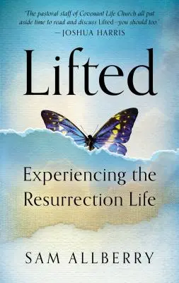 Înălțat: Experimentând Viața Învierii - Lifted: Experiencing the Resurrection Life