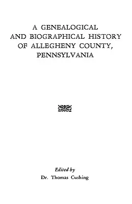 O istorie genealogică și biografică a comitatului Allegheny, Pennsylvania - A Genealogical & Biographical History of Allegheny County, Pennsylvania