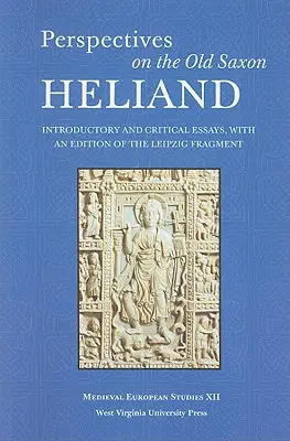 Perspective asupra vechiului saxon Heliand: Eseuri introductive și critice, cu o ediție a fragmentului de la Leipzig - Perspectives on the Old Saxon Heliand: Introductory and Critical Essays, with an Edition of the Leipzig Fragment