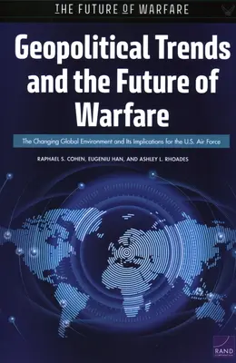 Tendințe geopolitice și viitorul războiului: Schimbarea mediului global și implicațiile sale pentru forțele aeriene americane - Geopolitical Trends and the Future of Warfare: The Changing Global Environment and Its Implications for the U.S. Air Force