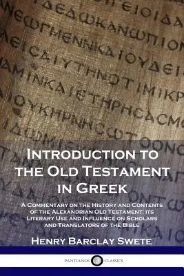 Introducere în Vechiul Testament în limba greacă: Un comentariu despre istoria și conținutul Vechiului Testament alexandrin; utilizarea și influența sa literară - Introduction to the Old Testament in Greek: A Commentary on the History and Contents of the Alexandrian Old Testament; its Literary Use and Influence