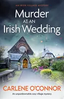 Murder at an Irish Wedding (Crima la o nuntă irlandeză) - Un mister de nerefuzat despre un sat confortabil - Murder at an Irish Wedding - An unputdownable cosy village mystery