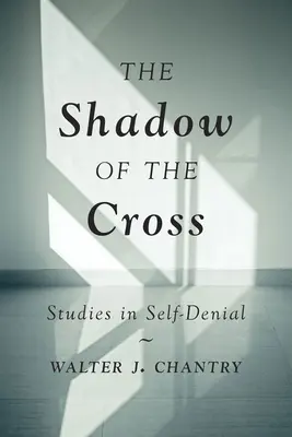 Umbra crucii: Studii în renunțarea la sine - The Shadow of the Cross: Studies in Self-Denial