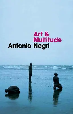 Artă și multitudine: Nouă scrisori despre artă, urmate de Metamorfoze: Arta și munca imaterială - Art and Multitude: Nine Letters on Art, Followed by Metamorphoses: Art and Immaterial Labour