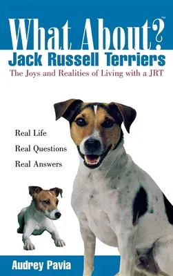 Ce zici de Jack Russell Terrier: Bucuriile și realitățile de a trăi cu un Jrt - What about Jack Russell Terriers: The Joys and Realities of Living with a Jrt