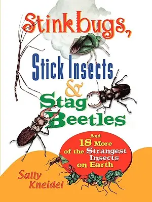 Stink Bugs, Stick Insects, and Stag Beetles: Și încă 18 dintre cele mai ciudate insecte de pe Pământ - Stink Bugs, Stick Insects, and Stag Beetles: And 18 More of the Strangest Insects on Earth