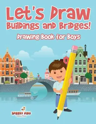 Let's Draw Buildings and Bridges! Carte de desenat pentru băieți - Let's Draw Buildings and Bridges!: Drawing Book for Boys
