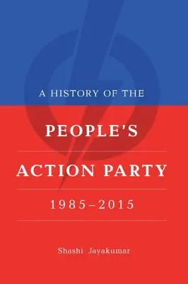 O istorie a Partidului Acțiunii Populare, 1985-2021 - A History of the People's Action Party, 1985-2021