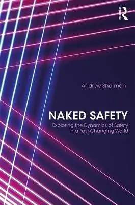 Siguranța goală: Explorarea dinamicii siguranței într-o lume în schimbare rapidă - Naked Safety: Exploring The Dynamics of Safety in a Fast-Changing World