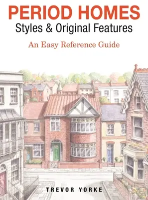 Case de epocă - Stiluri și caracteristici originale: Un ghid ușor de referință - Period Homes - Styles & Original Features: An Easy Reference Guide