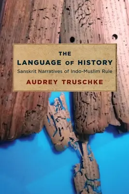 Limba istoriei: Narațiuni sanscrite ale dominației indo-musulmane - The Language of History: Sanskrit Narratives of Indo-Muslim Rule