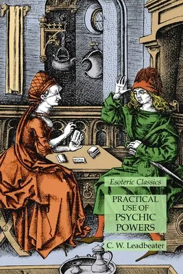 Utilizarea practică a puterilor psihice: Esoteric Classics - Practical Use of Psychic Powers: Esoteric Classics