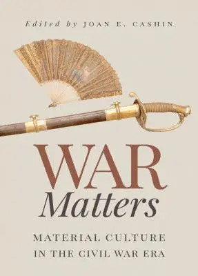 Războiul contează: Cultura materială în epoca războiului civil - War Matters: Material Culture in the Civil War Era