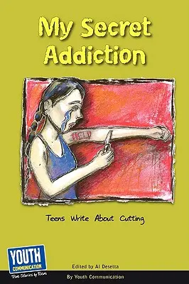 Dependența mea secretă: Adolescenții scriu despre tăiat - My Secret Addiction: Teens Write about Cutting