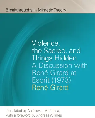 Violența, sacrul și lucrurile ascunse: O discuție cu Ren Girard la Esprit (1973) - Violence, the Sacred, and Things Hidden: A Discussion with Ren Girard at Esprit (1973)