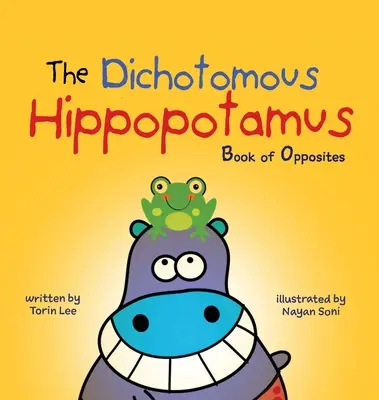 Hipopotamul dihotomic: Cartea contrariilor - The Dichotomous Hippopotamus: Book of Opposites
