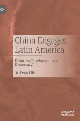 China se implică în America Latină: Distorsionarea dezvoltării și a democrației? - China Engages Latin America: Distorting Development and Democracy?