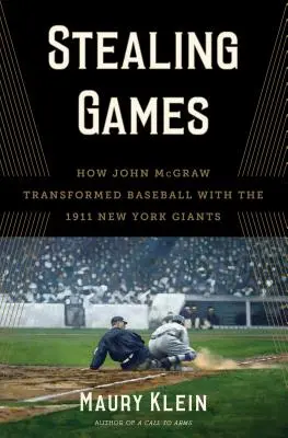 Stealing Games: Cum a transformat John McGraw baseballul cu New York Giants din 1911 - Stealing Games: How John McGraw Transformed Baseball with the 1911 New York Giants
