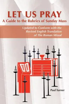 Să ne rugăm: A Guide to the Rubrics of Sunday Mass - Let Us Pray: A Guide to the Rubrics of Sunday Mass
