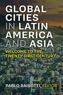 Noi orașe globale în America Latină și Asia: Welcome to the Twenty-First Century - New Global Cities in Latin America and Asia: Welcome to the Twenty-First Century