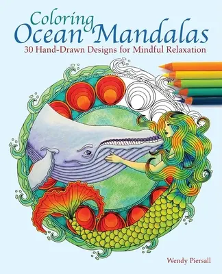 Mandale oceanice de colorat: 30 de modele desenate manual pentru relaxare conștientă - Coloring Ocean Mandalas: 30 Hand-Drawn Designs for Mindful Relaxation