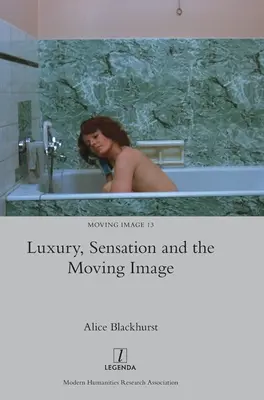Luxul, senzația și imaginea în mișcare - Luxury, Sensation and the Moving Image