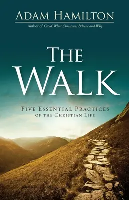 The Walk: Cinci practici esențiale ale vieții creștine - The Walk: Five Essential Practices of the Christian Life