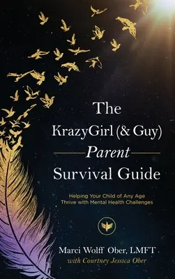 Ghidul de supraviețuire al părinților KrazyGirl (& Guy): Cum să vă ajutați copilul de orice vârstă să se descurce cu problemele de sănătate mintală - The KrazyGirl (& Guy) Parent Survival Guide: Helping Your Child of Any Age Thrive with Mental Health Challenges