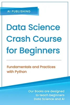 Data Science Crash Course pentru începători cu Python: Fundamente și practici cu Python - Data Science Crash Course for Beginners with Python: Fundamentals and Practices with Python
