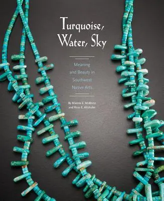 Turcoaz, apă, cer: Înțeles și frumusețe în arta nativă din sud-vest - Turquoise, Water, Sky: Meaning and Beauty in Southwest Native Arts