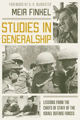 Studii în generalitate: Lecții de la șefii de stat major ai Forțelor de Apărare ale Israelului - Studies in Generalship: Lessons from the Chiefs of Staff of the Israel Defense Forces