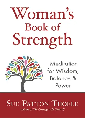 Cartea Femeii de Putere: Meditații pentru înțelepciune, echilibru și putere (Afirmații pentru femeia puternică și încrezătoare) - The Woman's Book of Strength: Meditations for Wisdom, Balance, and Power (Strong Confident Woman Affirmations)