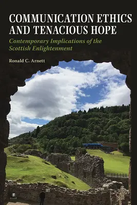 Etica comunicării și speranța tenace: Implicații contemporane ale Iluminismului scoțian - Communication Ethics and Tenacious Hope: Contemporary Implications of the Scottish Enlightenment