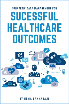 Gestionarea strategică a datelor pentru rezultate de succes în domeniul asistenței medicale - Strategic Data Management for Successful Healthcare Outcomes