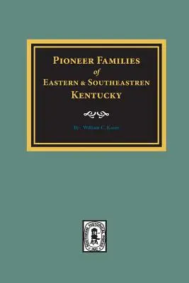 FAMILII PIONARE din estul și sud-estul statului Kentucky - PIONEER FAMILIES of Eastern and Southeastern Kentucky