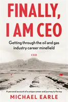 În sfârșit, sunt CEO - Cum să treci prin câmpul minat al carierei în industria petrolului și gazelor - Finally, I am CEO - Getting through the oil and gas industry career minefield