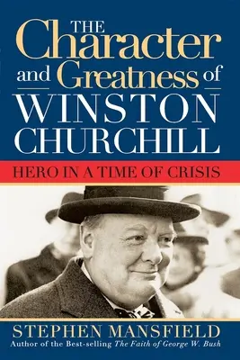 Caracterul și măreția lui Winston Churchill: Erou într-o perioadă de criză - Character and Greatness of Winston Churchill: Hero in a Time of Crisis