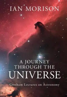 O călătorie prin Univers: Prelegeri Gresham despre astronomie - A Journey Through the Universe: Gresham Lectures on Astronomy